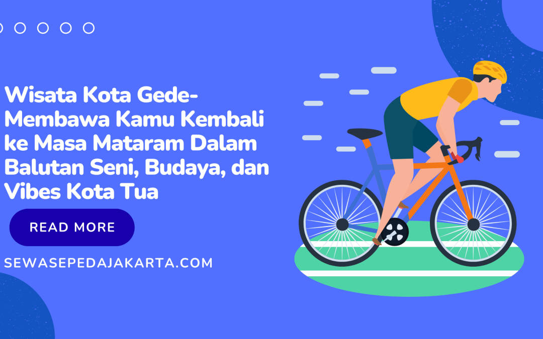 Wisata Kota Gede-Membawa Kamu Kembali ke Masa Mataram Dalam Balutan Seni, Budaya, dan Vibes Kota Tua