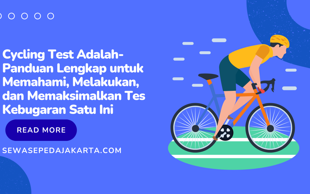 Cycling Test Adalah-Panduan Lengkap untuk Memahami, Melakukan, dan Memaksimalkan Tes Kebugaran Satu Ini