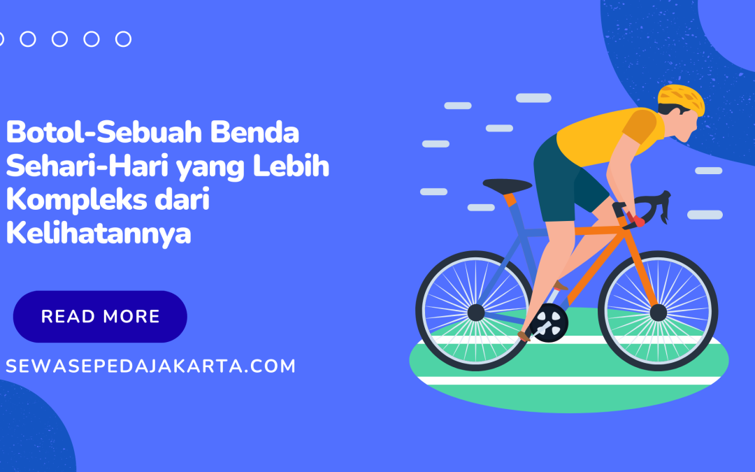 Botol-Sebuah Benda Sehari-Hari yang Lebih Kompleks dari Kelihatannya