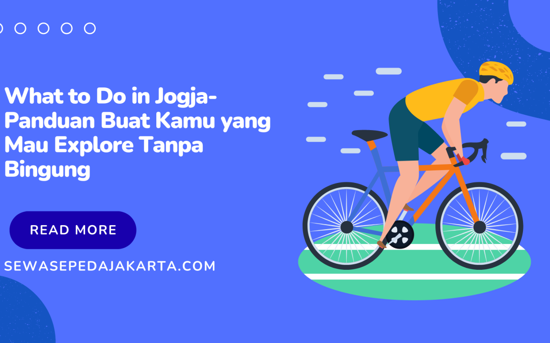What to Do in Jogja-Panduan Buat Kamu yang Mau Explore Tanpa Bingung
