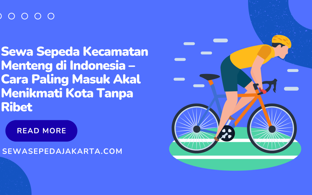 Sewa Sepeda Kecamatan Menteng di Indonesia – Cara Paling Masuk Akal Menikmati Kota Tanpa Ribet
