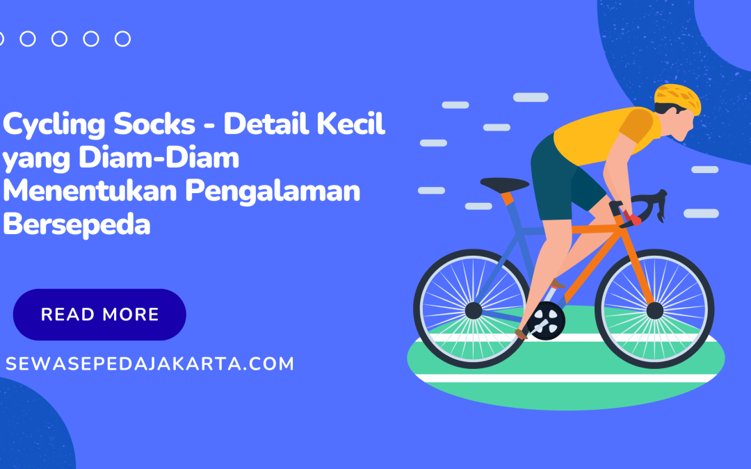 Cycling Socks – Detail Kecil yang Diam-Diam Menentukan Pengalaman Bersepeda