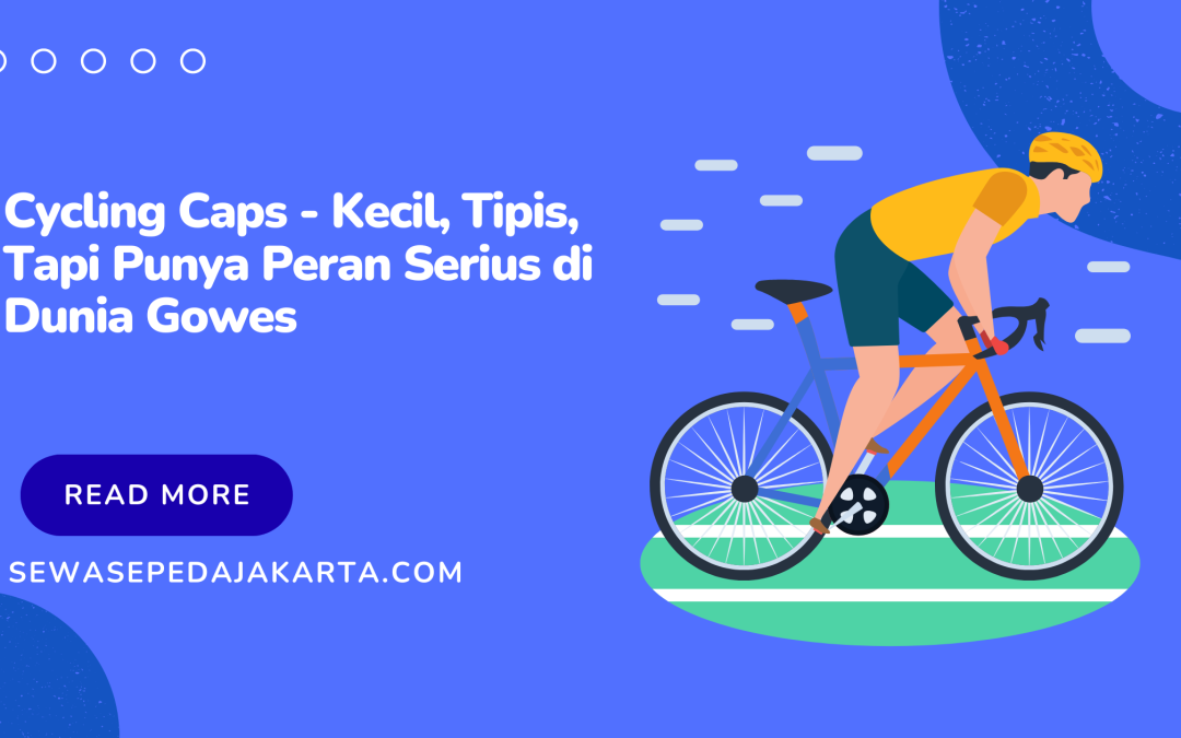 Cycling Caps – Kecil, Tipis, Tapi Punya Peran Serius di Dunia Gowes
