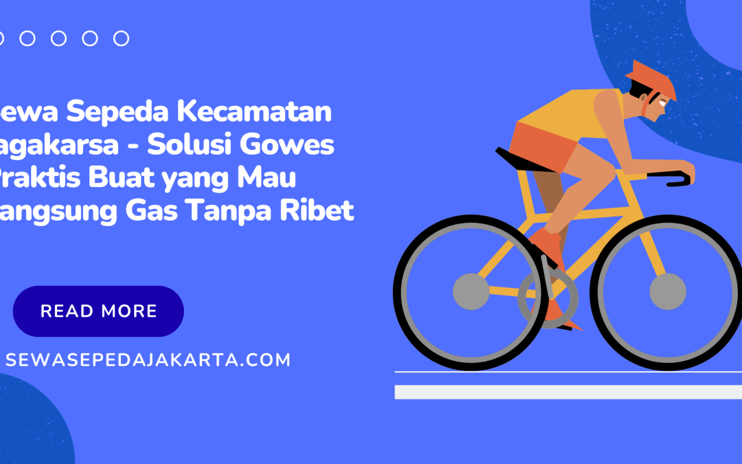 Sewa Sepeda Kecamatan Jagakarsa di indonesia – Solusi Gowes Praktis Buat yang Mau Langsung Gas Tanpa Ribet