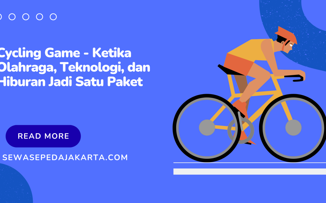 Cycling Game – Ketika Olahraga, Teknologi, dan Hiburan Jadi Satu Paket