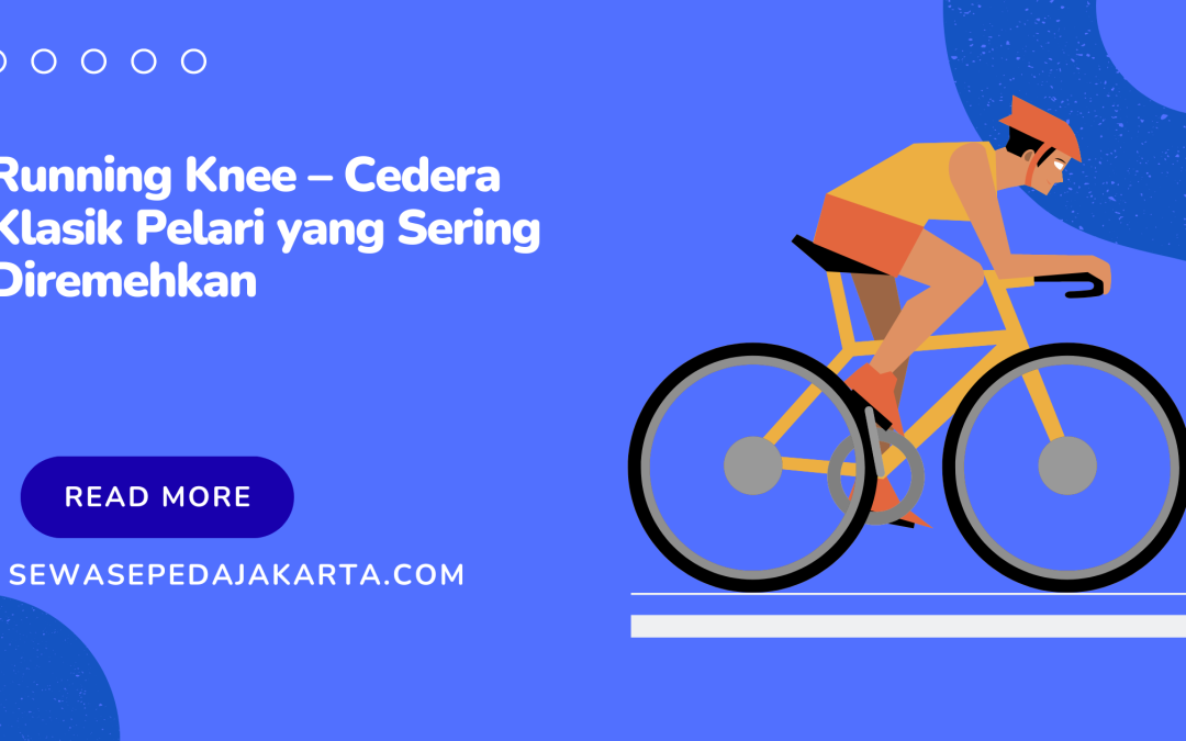 Running Knee – Cedera Klasik Pelari yang Sering Diremehkan