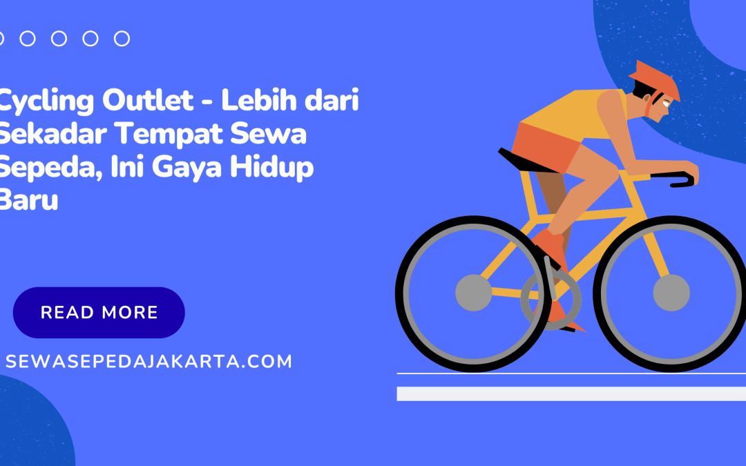 Cycling Outlet – Lebih dari Sekadar Tempat Sewa Sepeda, Ini Gaya Hidup Baru