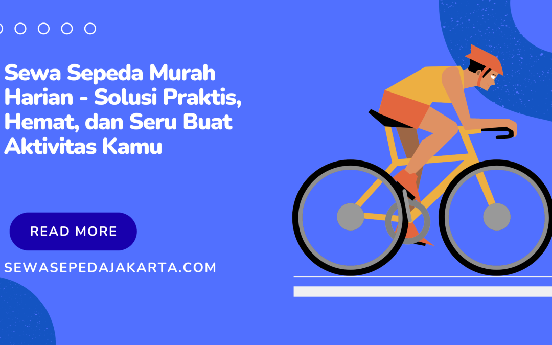 Sewa Sepeda Murah Harian – Solusi Praktis, Hemat, dan Seru Buat Aktivitas Kamu