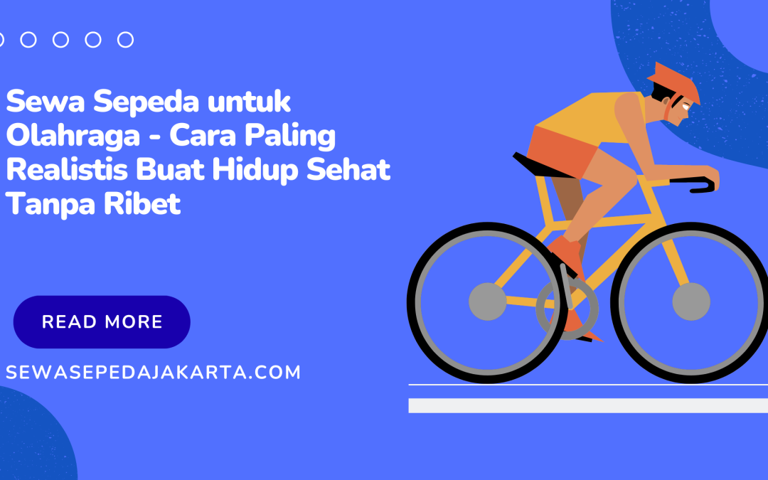 Sewa Sepeda untuk Olahraga – Cara Paling Realistis Buat Hidup Sehat Tanpa Ribet