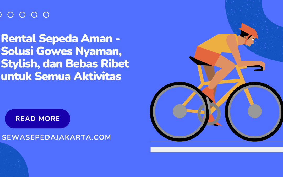 Rental Sepeda Aman – Solusi Gowes Nyaman, Stylish, dan Bebas Ribet untuk Semua Aktivitas