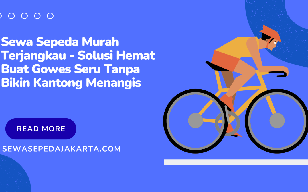 Sewa Sepeda Murah Terjangkau – Solusi Hemat Buat Gowes Seru Tanpa Bikin Kantong Menangis