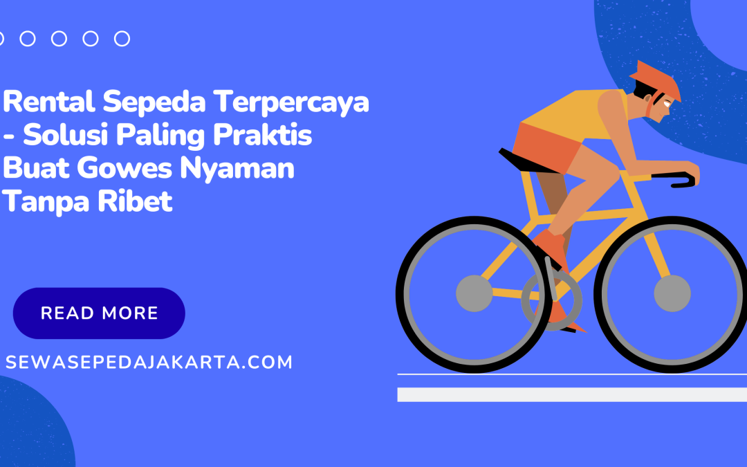 Rental Sepeda Terpercaya – Solusi Paling Praktis Buat Gowes Nyaman Tanpa Ribet