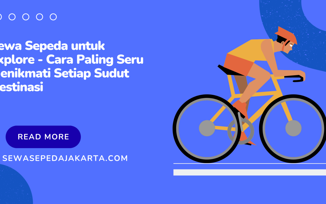 Sewa Sepeda untuk Explore – Cara Paling Seru Menikmati Setiap Sudut Destinasi